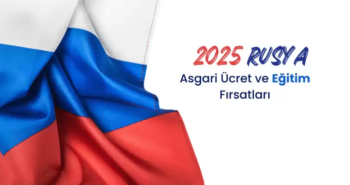 2025'te Rusya'da Asgari Ücret ve Eğitim Fırsatları