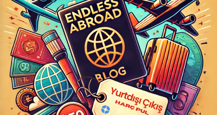 Endless Abroad ile Yurtdışı Çıkış Harç Pulundaki Zamları Aşın!