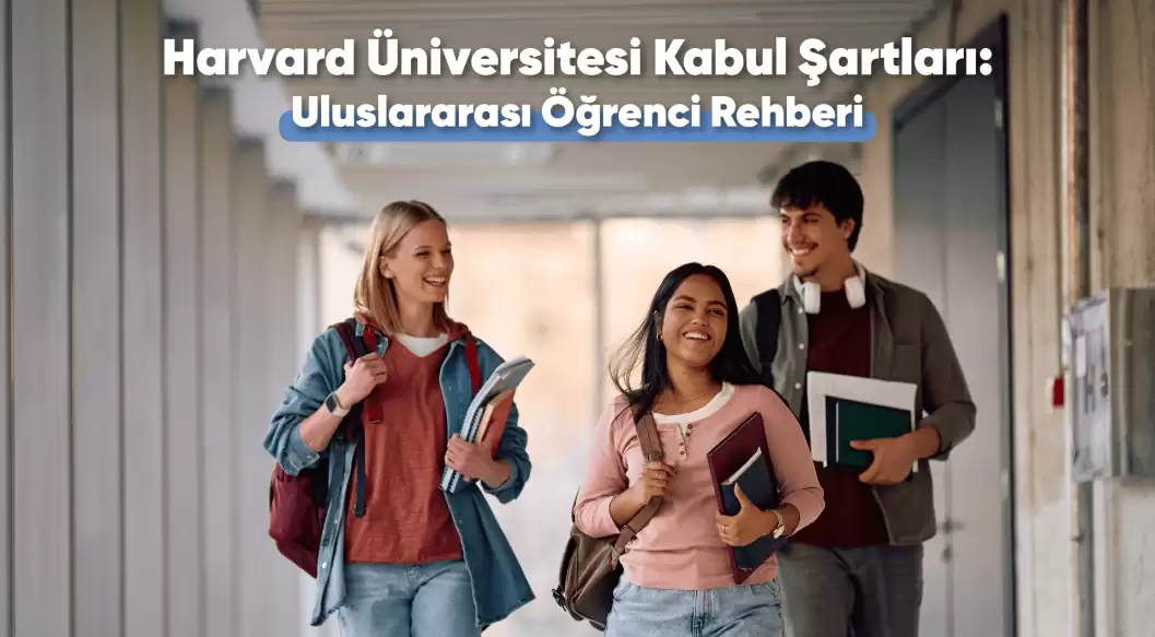 Harvard Üniversitesi Kabul Şartları: Uluslararası Öğrenci Rehberi