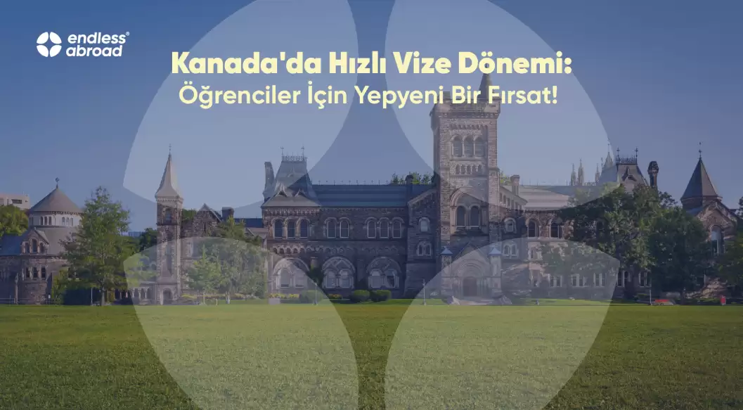 Kanada'da Hızlı Vize Dönemi: Öğrenciler İçin Yepyeni Bir Fırsat!