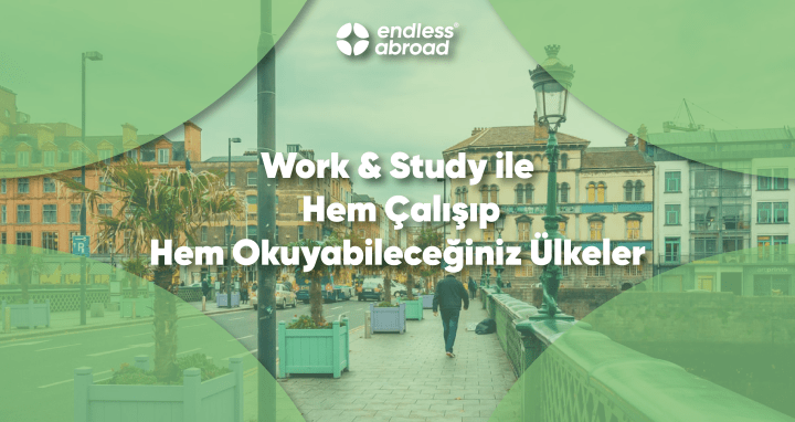 Work & Study ile Hem Çalışıp Hem Okuyabileceğiniz Ülkeler