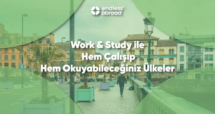 Work & Study ile Hem Çalışıp Hem Okuyabileceğiniz Ülkeler