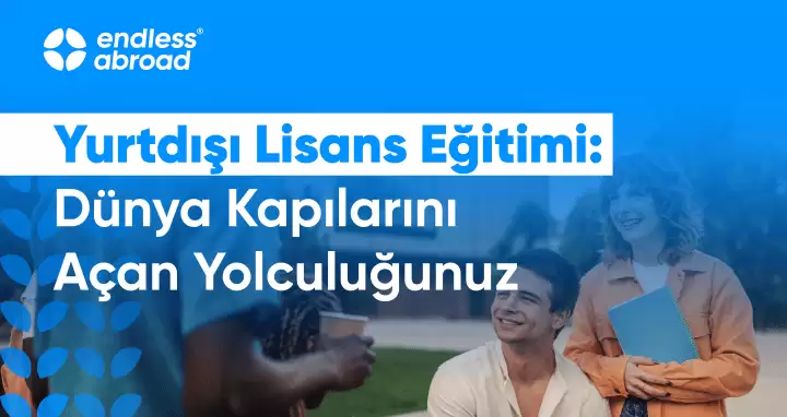 Yurtdışı Lisans Eğitimi: Dünya Kapılarını Açan Yolculuğunuz