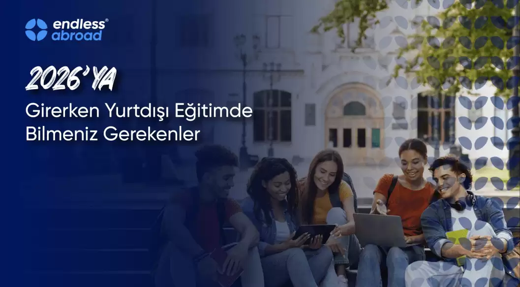 2026'ya Girerken Yurtdışı Eğitimde Bilmeniz Gerekenler