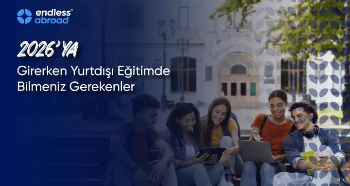 2026'ya Girerken Yurtdışı Eğitimde Bilmeniz Gerekenler