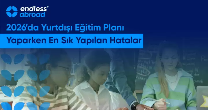 2026'da Yurtdışı Eğitim Planı Yaparken En Sık Yapılan Hatalar