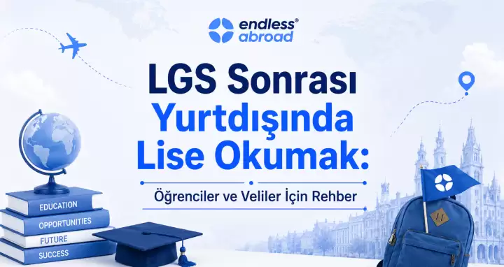 LGS Sonrası Yurtdışında Lise Okumak: Öğrenciler ve Veliler İçin Rehber