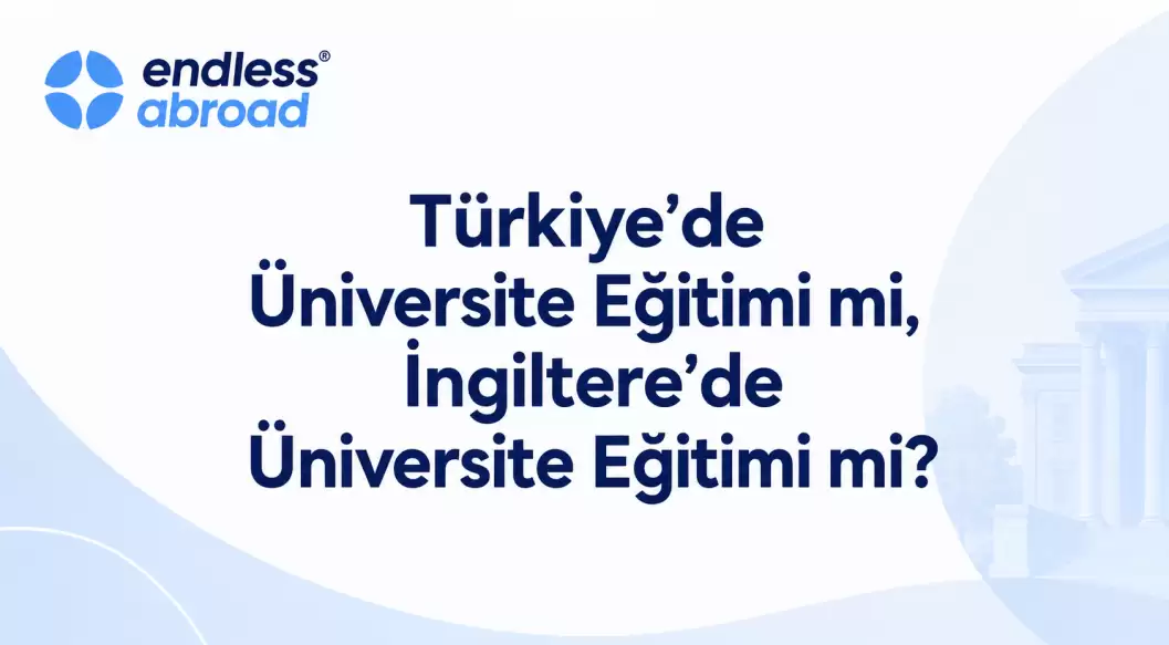 Türkiye’de Üniversite Eğitimi mi, İngiltere’de Üniversite Eğitimi mi?
