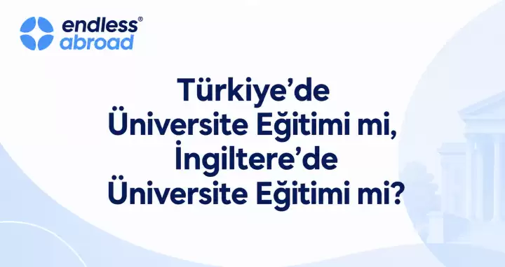 Türkiye’de Üniversite Eğitimi mi, İngiltere’de Üniversite Eğitimi mi?