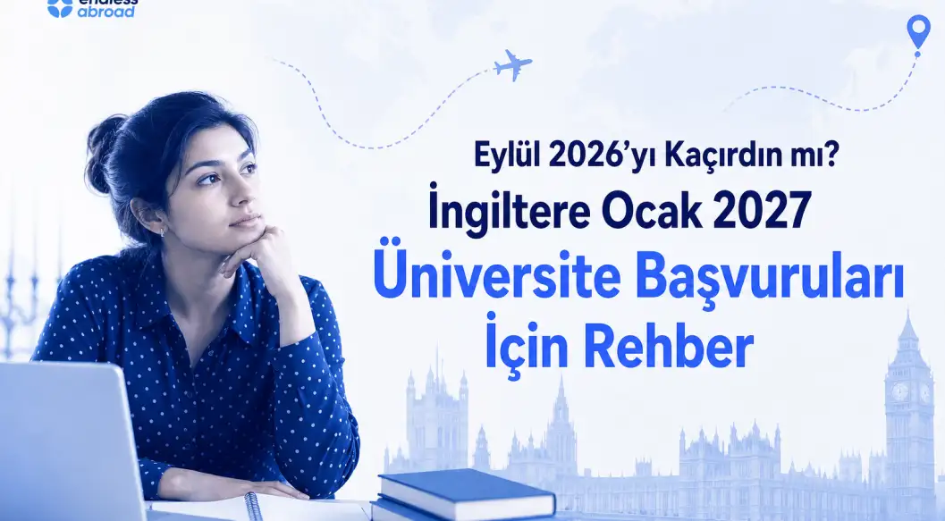 Eylül 2026’yı Kaçırdın mı? İngiltere Ocak 2027 Üniversite Başvuruları İçin Rehber
