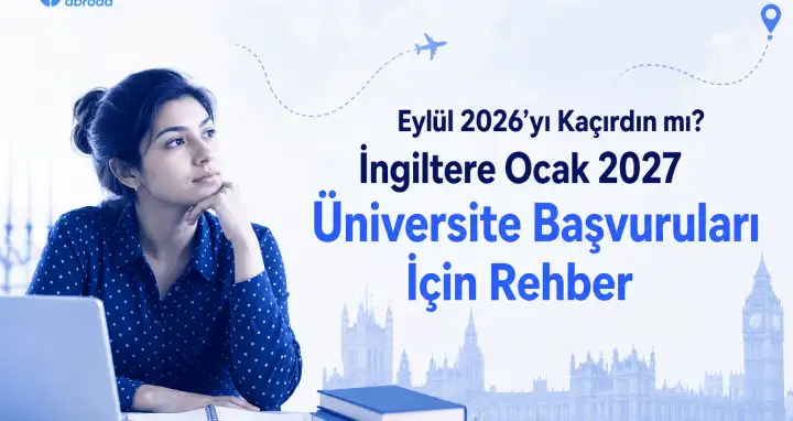 Eylül 2026’yı Kaçırdın mı? İngiltere Ocak 2027 Üniversite Başvuruları İçin Rehber