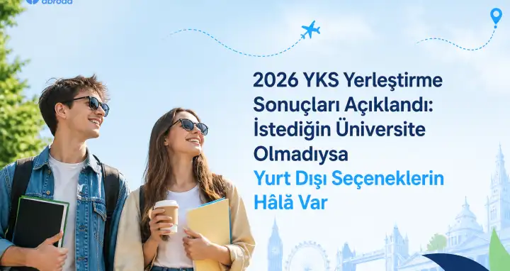 2026 YKS Yerleştirme Sonuçları Açıklandı: İstediğin Üniversite Olmadıysa Yurt Dışı Seçeneklerin Hâlâ Var