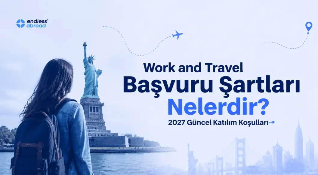 Work and Travel Başvuru Şartları Nelerdir? 2027 Güncel Katılım Koşulları